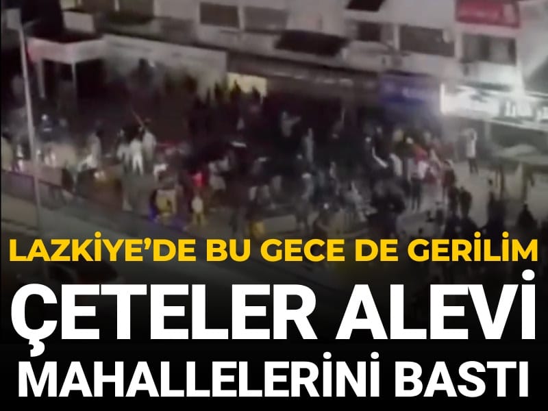 Lazkiye'de çetelerden Alevi mahallelerine baskın! Birçok mülk tahrip edildi
