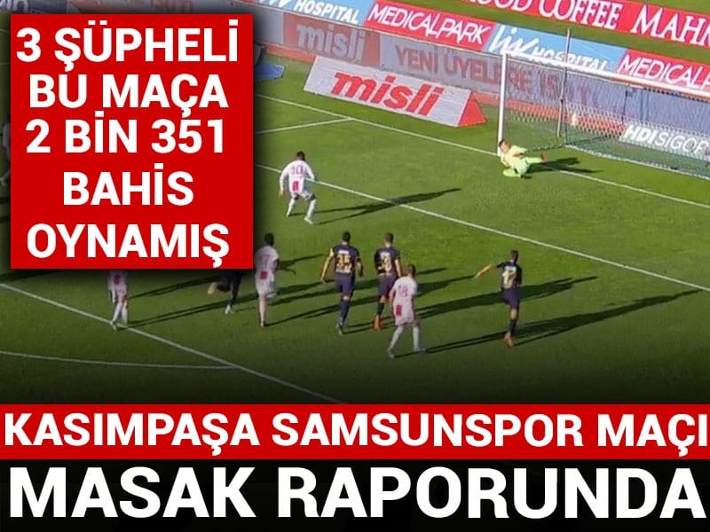 Kasımpaşa – Samsunspor maçına 3 kişi 2 bin 351 bahis yapmış! MASAK raporu ortaya çıktı