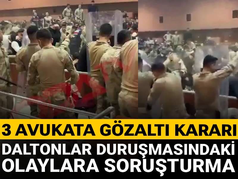 Daltonlar duruşmasındaki olaylara soruşturma: 3 avukata gözaltı kararı