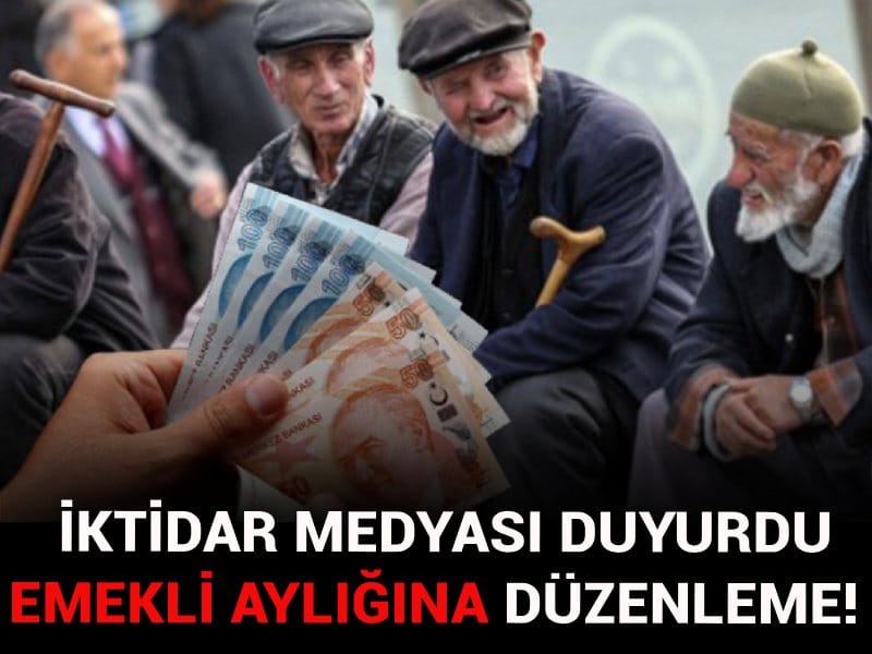 İktidar medyası duyurdu: Emekli aylıklarına asgari ücret düzenlemesi!
