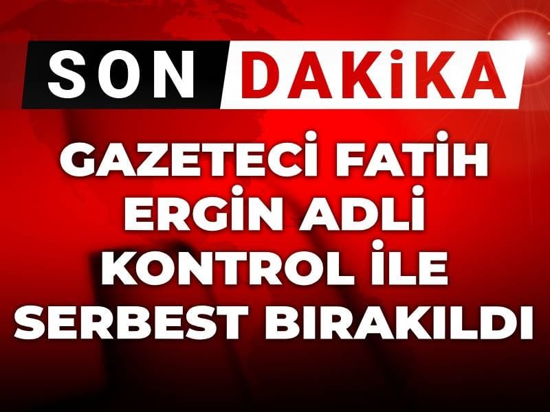 Son Dakika | Gazeteci Fatih Ergin adli kontrol ile serbest bırakıldı