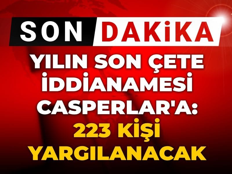 Yılın son çete davasında iddianame hazırlandı: 223 Casper üyesi yargılanacak