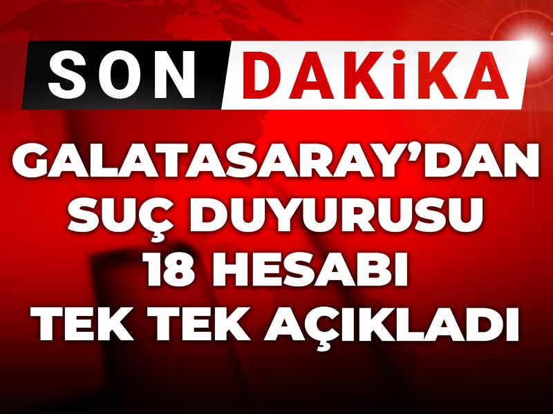 Galatasaray'dan suç duyurusu: 18 hesabı tek tek açıkladı