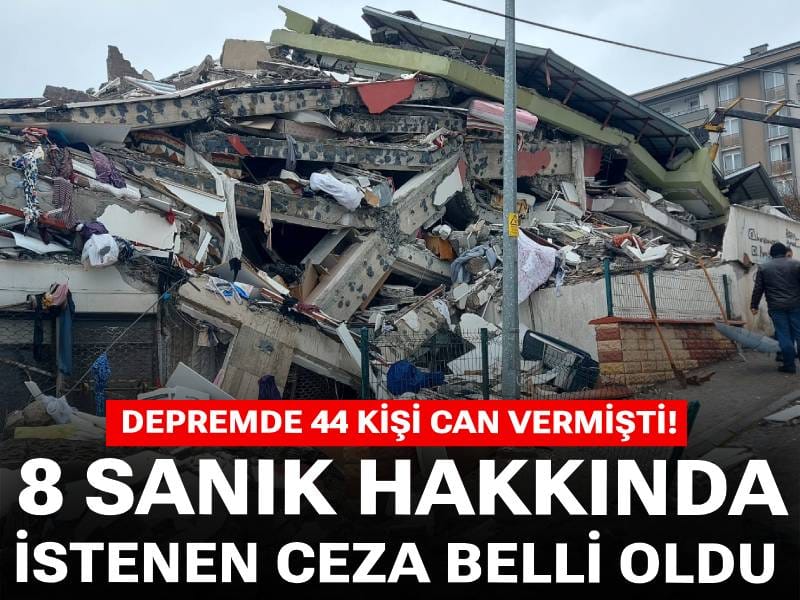 Depremde 44 kişi can vermişti! 8 sanık hakkında istenen ceza belli oldu