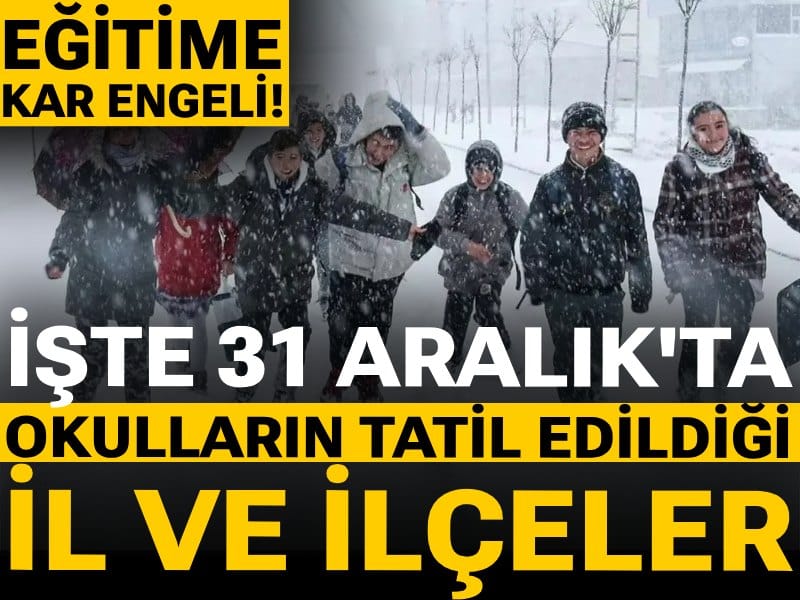 Eğitime kar engeli! 31 Aralık'ta çok sayıda ilde eğitime ara verildi: İşte okulların tatil edildiği iller...