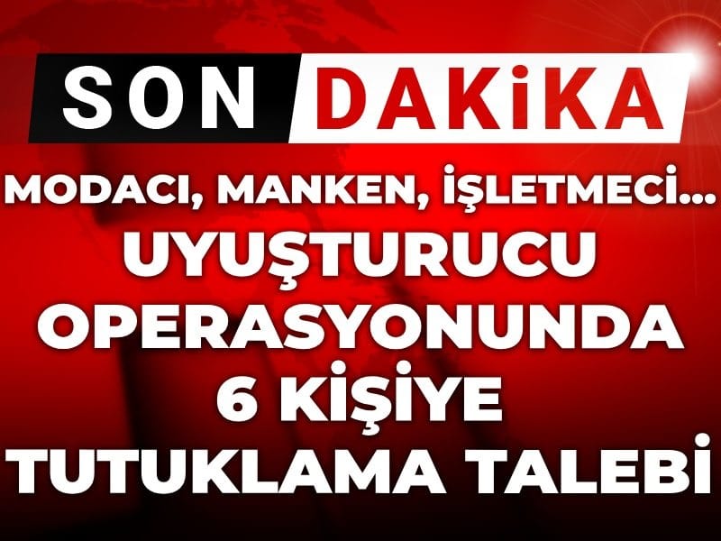Miss Türkiye 2016 güzelinin de olduğu uyuşturucu operasyonunda tutuklama talebi