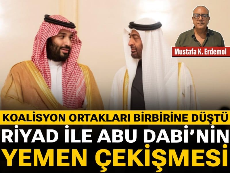 Koalisyon ortakları birbirine düştü! Riyad ile Abu Dabi’nin Yemen çekişmesi
