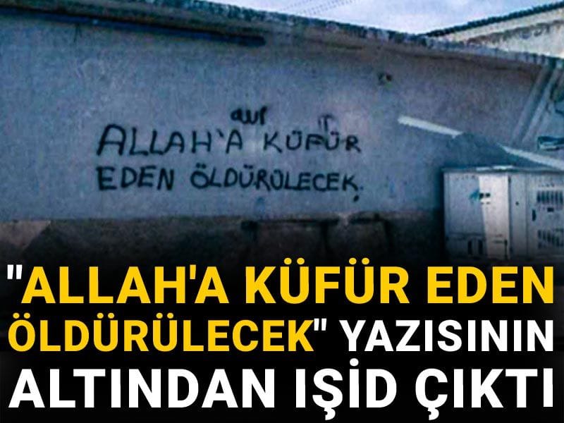 "Allah'a küfür eden öldürülecek" yazısının altından IŞİD çıktı