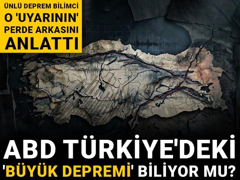 ABD Türkiye'deki 'Büyük depremi' biliyor mu? Ünlü deprem bilimci o 'uyarının' perde arkasını anlattı