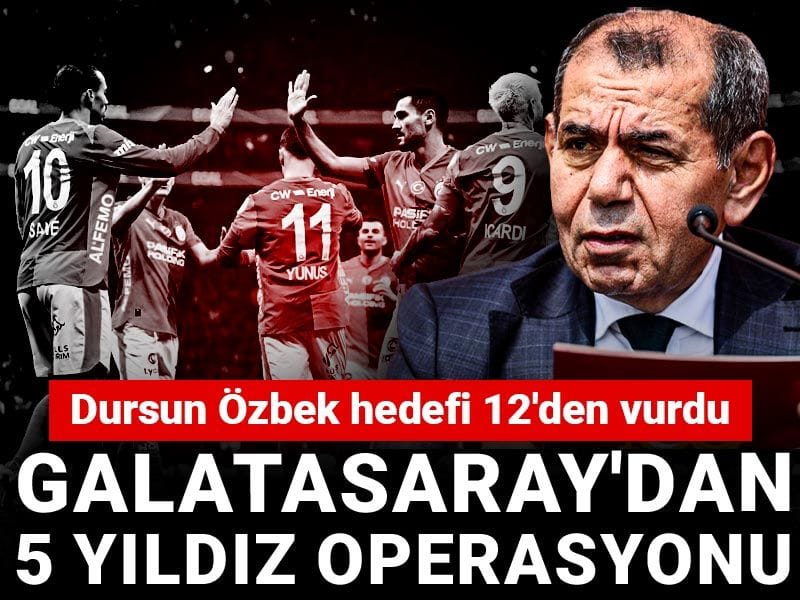 Galatasaray'ın 5 yıldız operasyonu: Dursun Özbek 12'den vurdu