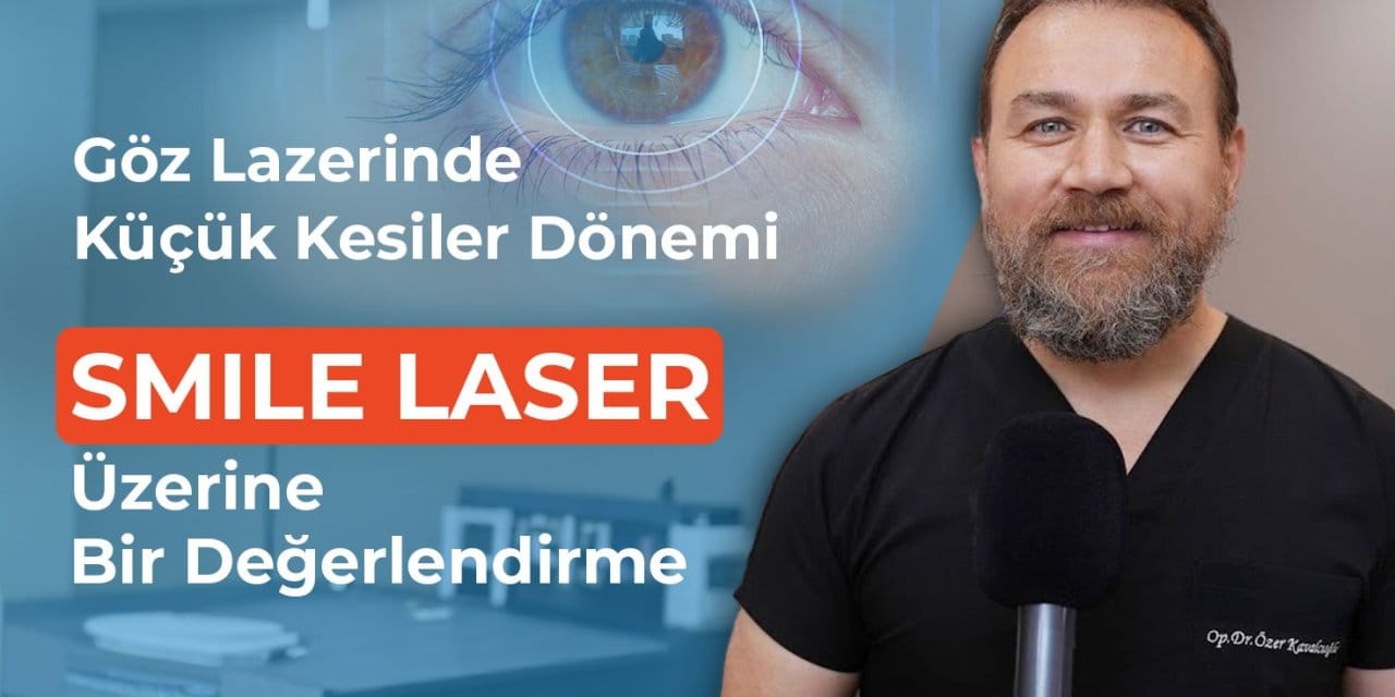 Göz Lazerinde Küçük Kesiler Dönemi: SMILE Laser Üzerine Bir Değerlendirme