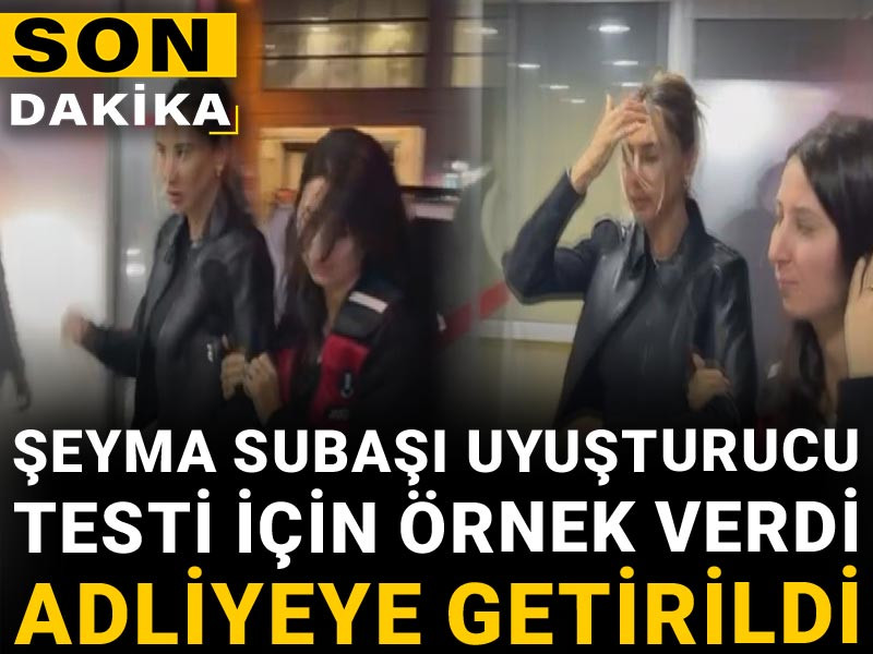 Son dakika | Şeyma Subaşı adliyede