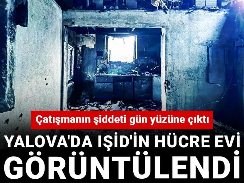 Çatışmanın şiddeti gün yüzüne çıktı: Yalova'da IŞİD'in hücre evi görüntülendi!
