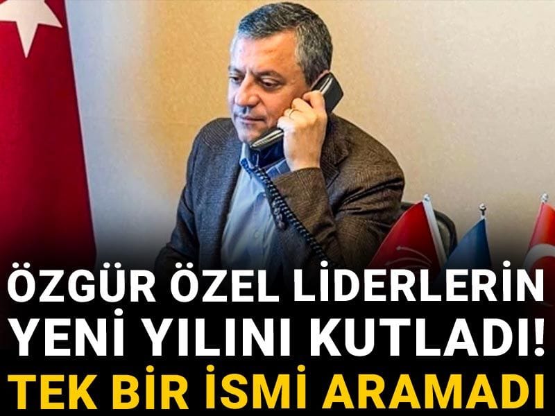 Özgür Özel liderlerin yeni yılını kutladı! Tek bir ismi aramadı