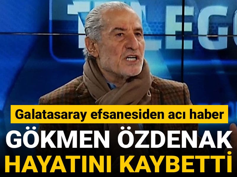 Galatasaray efsanesi Gökmen Özdenak hayatını kaybetti
