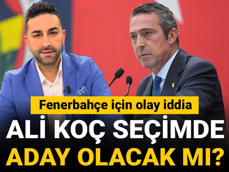 Ali Koç aday olacak mı? Fenerbahçe için olay iddia