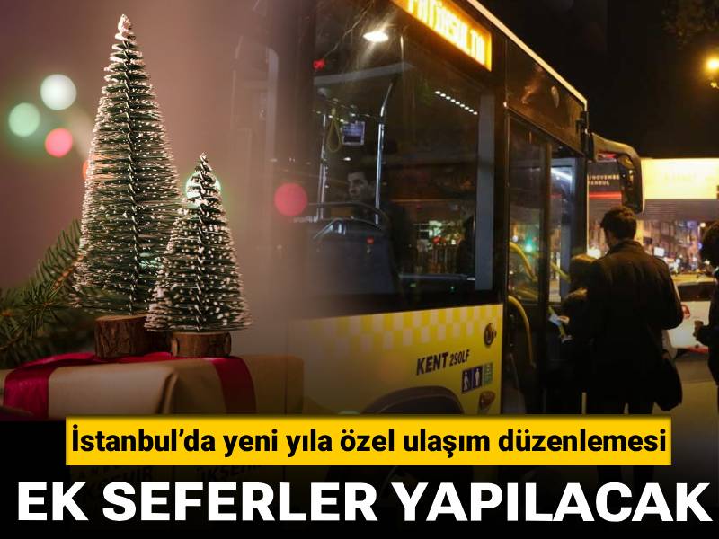 İstanbul'da yeni yıla özel ulaşım düzenlemesi: Ek seferler yapılacak