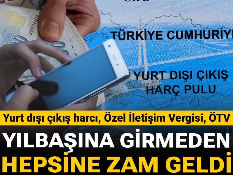 Son Dakika | Yurt dışı çıkış harcı, Özel İletişim Vergisi, ÖTV... Yılbaşına girmeden hepsine zam geldi