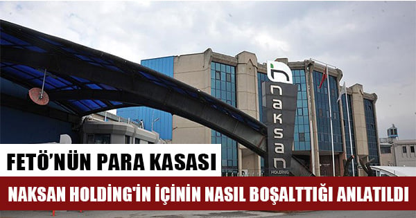 Naksan Holding'in içinin nasıl boşalttığı anlatıldı