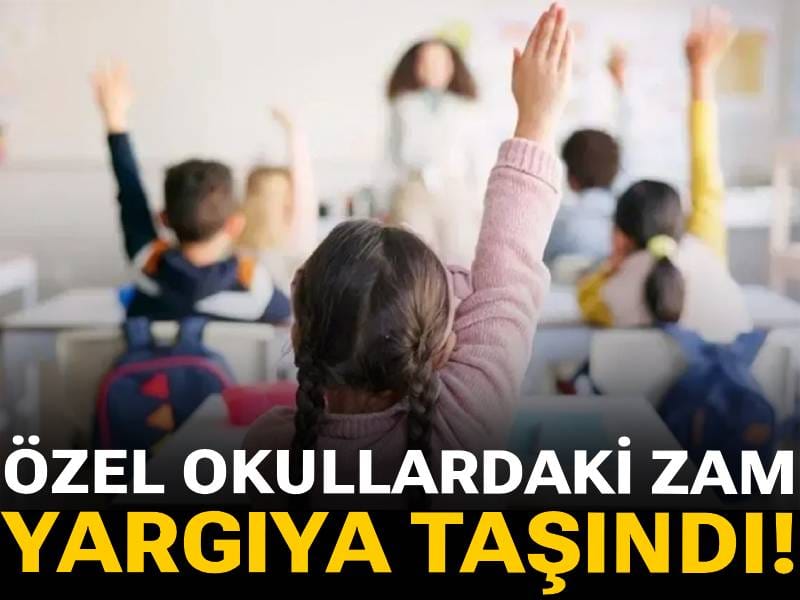 Özel okullardaki zam yargıya taşınıyor!