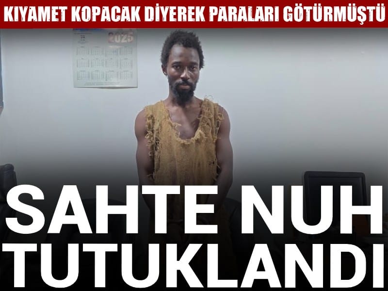 Sahte Nuh tutuklandı! Kıyamet kopacak diyerek paraları götürmüştü