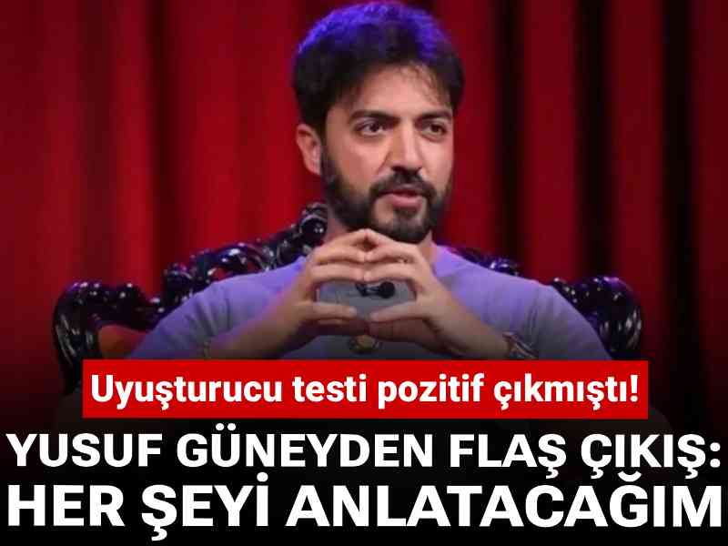 Uyuşturucu testi pozitif çıkmıştı! Yusuf Güney'den flaş çıkış: Her şeyi anlatacağım