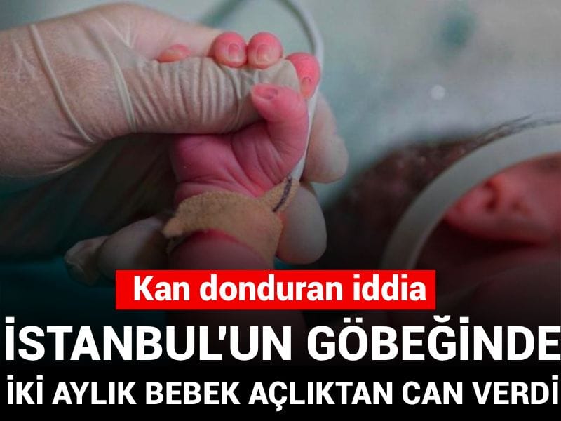 Kan donduran iddia: İstanbul'un göbeğinde iki aylık bebek açlıktan can verdi