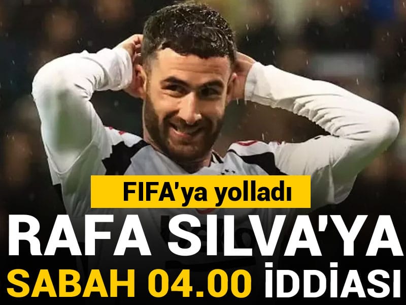 Rafa Silva'ya sabah 04.00 iddiası: FIFA'ya yolladı