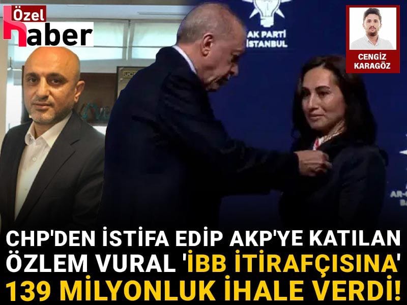 CHP'den istifa edip AKP'ye katılan Özlem Vural 'İBB itirafçısına' 139 milyonluk ihale verdi!