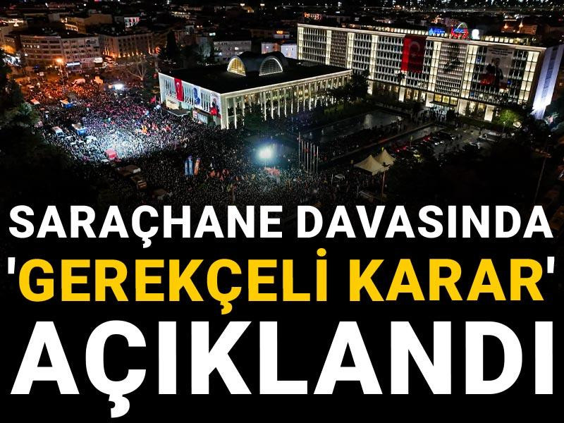 Saraçhane davasında 'gerekçeli karar' açıklandı