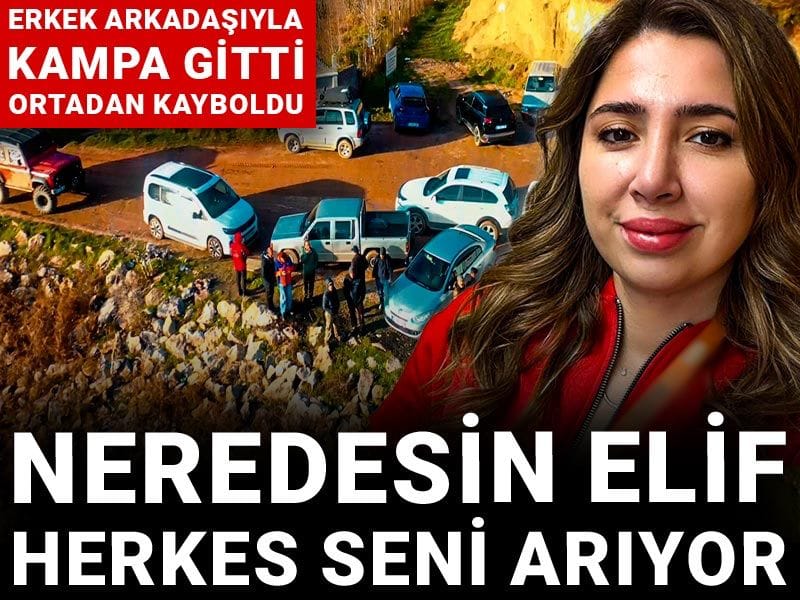 Erkek arkadaşıyla kampa gitti ortadan kayboldu: Neredesin Elif herkes seni arıyor