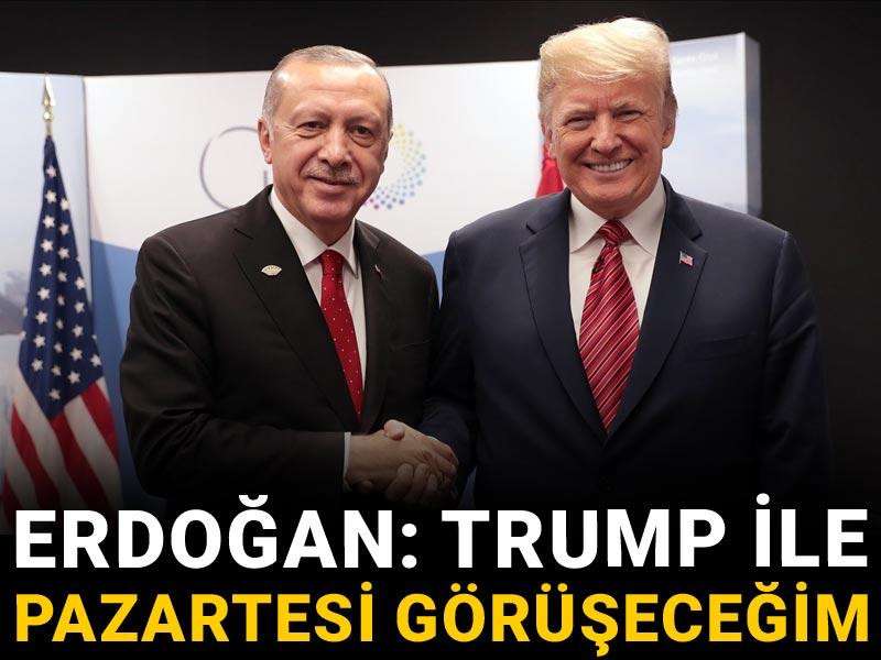 Son dakika | Erdoğan:  Trump ile pazartesi görüşeceğim