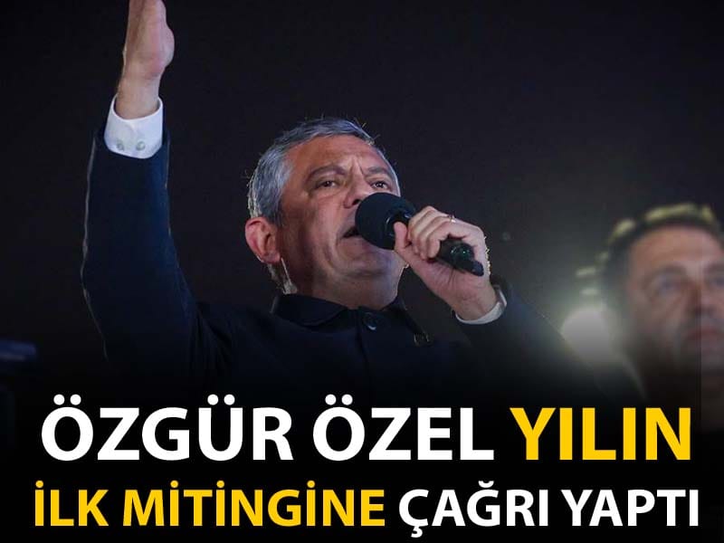 Özgür Özel yılın ilk mitingine çağrı yaptı
