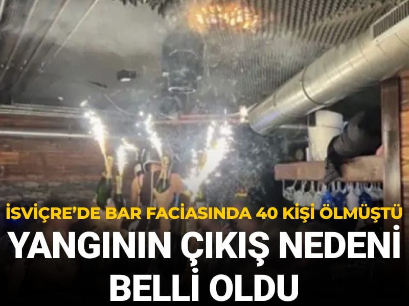 İsviçre'de 40 kişinin öldüğü bar faciasında yangının çıkış nedeni belli oldu