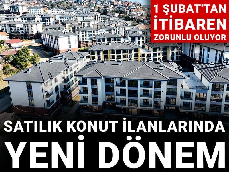 Satılık konut ilanlarında yeni dönem: 1 Şubat'tan itibaren zorunlu oluyor