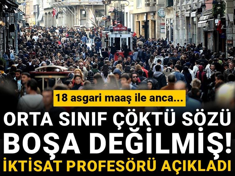 Orta sınıf çöktü sözü boşa değilmiş! İktisat profesörü açıkladı: 18 asgari maaş ile anca..