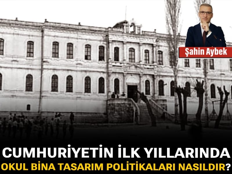 Cumhuriyetin ilk yıllarında okul bina tasarım politikaları nasıldır?