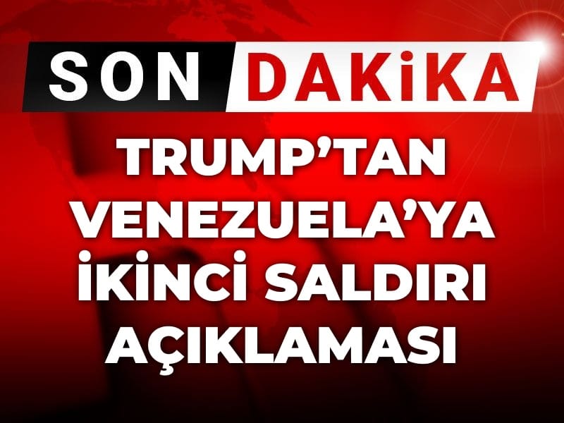 Son Dakika | Trump'tan Venezuela'ya ikinci saldırı açıklaması