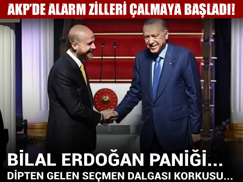 AKP’de alarm zilleri çalmaya başladı! Dipten gelen seçmen dalgası korkusu... Bilal Erdoğan paniği...