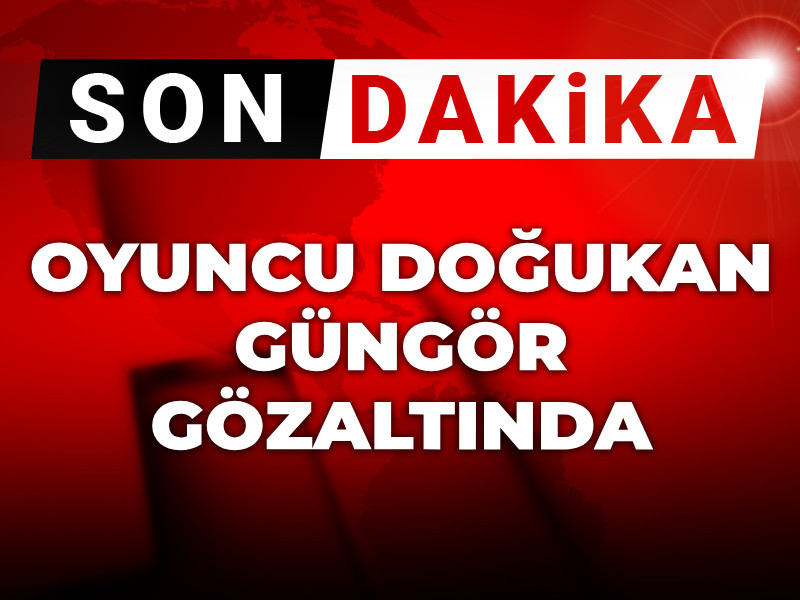 Son Dakika| Oyuncu Doğukan Güngör gözaltında
