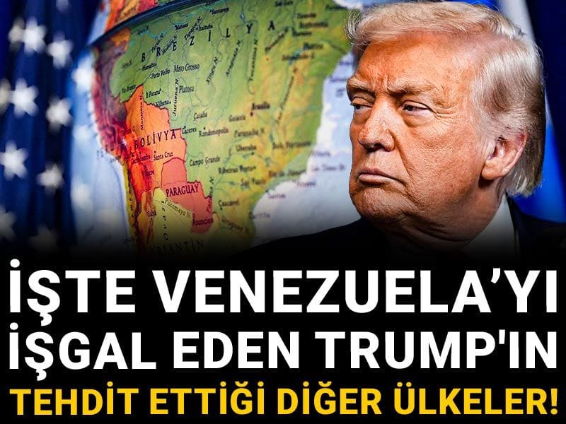 İşte Venezuela’yı işgal eden Trump'ın tehdit ettiği diğer ülkeler!