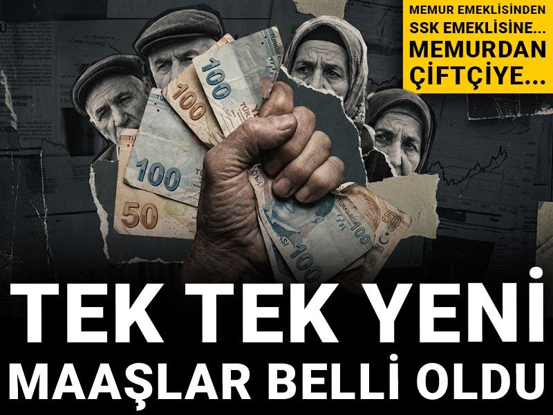 Memur emeklisinden SSK emeklisine... Memurdan çiftçiye... Tek tek yeni maaşlar belli oldu