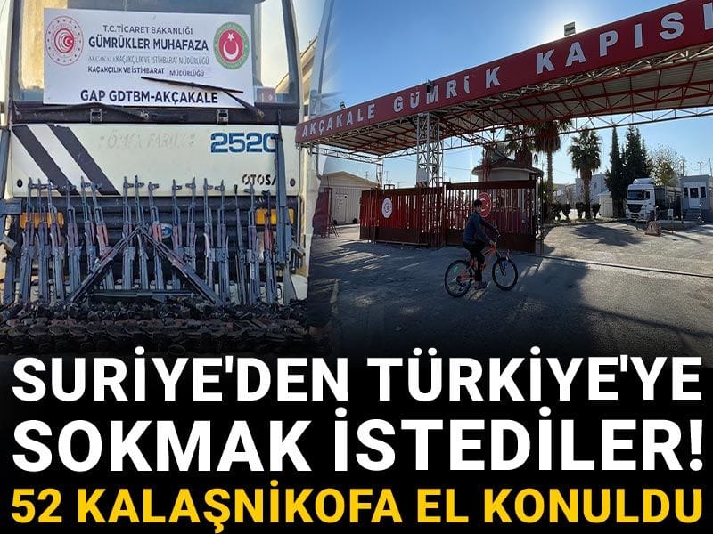 Suriye'den Türkiye'ye sokmak istediler! 52 Kalaşnikofa el konuldu