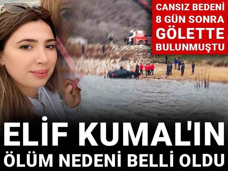 Elif Kumal'ın ölüm nedeni belli oldu: Cansız bedeni 8 gün sonra gölette bulunmuştu