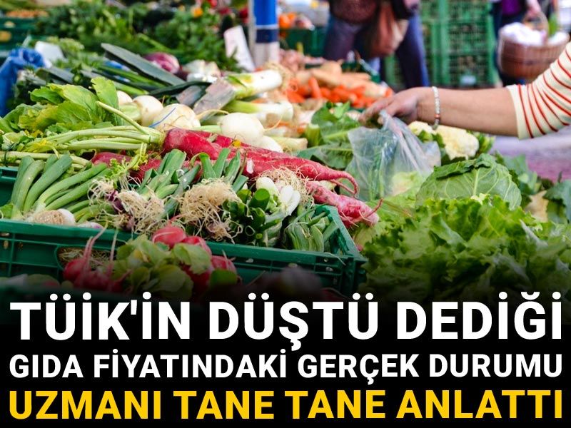 TÜİK'in düştü dediği gıda fiyatındaki gerçek durumu uzmanı tane tane anlattı