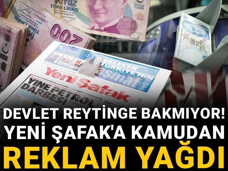 Devlet reytinge bakmıyor! Yeni Şafak'a kamudan reklam yağdı