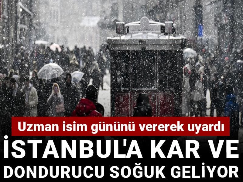 Uzman isim gününü vererek uyardı: İstanbul'a kar ve dondurucu soğuk geliyor
