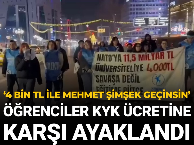 Öğrenciler KYK ücretine karşı ayaklandı: 4 bin TL ile Mehmet Şimşek geçinsin