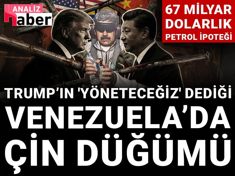 Trump’ın 'yöneteceğiz' dediği Venezuela’da Çin düğümü: 67 milyar dolarlık petrol ipoteği