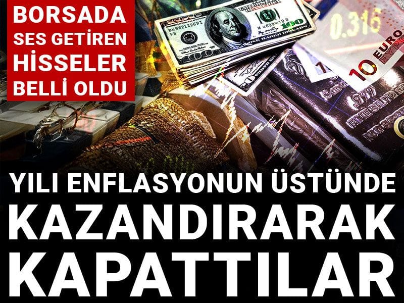 Yılı enflasyonun üstünde kazandırarak kapattılar: Borsada ses getiren hisseler belli oldu